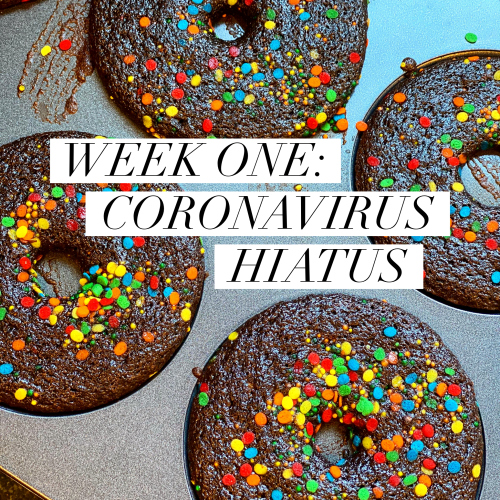 Week One Coronavirus Hiatus